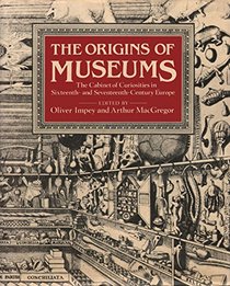 The Origins of Museums: The Cabinet of Curiosities in Sixteenth-And Seventeenth-Century Europe
