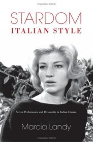Stardom, Italian Style: Screen Performance and Personality in Italian Cinema (New Directions in National Cinemas)