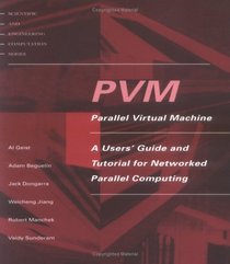 PVM: Parallel Virtual Machine: A Users' Guide and Tutorial for Network Parallel Computing (Scientific and Engineering Computation)