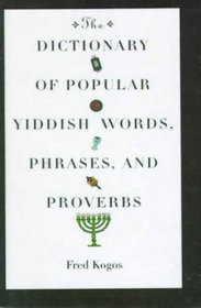 The Dictionary of Popular Yiddish Words, Phrases, and Proverbs