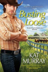 Busting Loose (Roped and Wrangled, Bk 3)