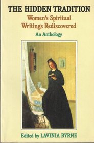 The Hidden Tradition: Women's Spiritual Writings Rediscovered : An Anthology