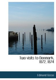 Two visits to Denmark, 1872, 1874