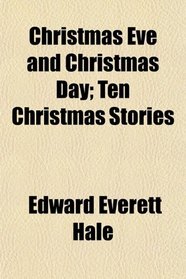 Christmas Eve and Christmas Day; Ten Christmas Stories