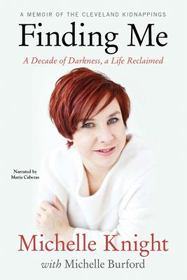 Finding me [sound recording (CD book)] : a decade of darkness, a life reclaimed : a memoir of the Cleveland kidnappings