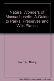 Natural Wonders of Massachusetts: A Guide to Parks, Preserves & Wild Places (Natural Wonders Of...)