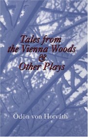 Tales from the Vienna Woods and Other Plays (Studies in Austrian Literature, Culture, and Thought. Translation Series)