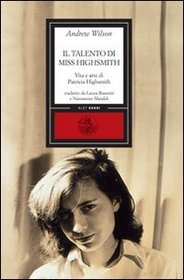 Il talento di miss Highsmith. Vita e arte di Patricia Highsmith