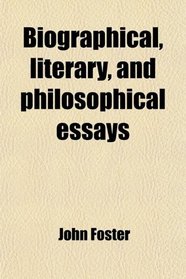 Biographical, literary, and philosophical essays