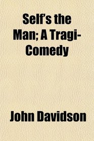Self's the Man; A Tragi-Comedy