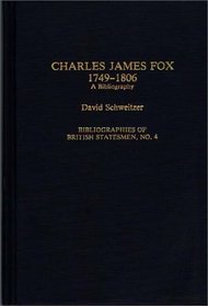 Charles James Fox, 1749-1806 : A Bibliography (Bibliographies of British Statesmen)