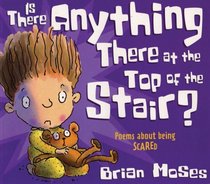 Is There Anything There at the Top of the Stair?: Poems About Being Scared (Poemotions)