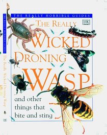 The Really Wicked Droning Wasp and Other Things that Bite and Sting (Really Horrible Guides)