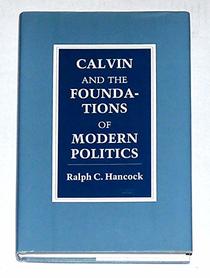 Calvin and the Foundations of Modern Politics