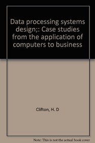 Data processing systems design;: Case studies from the application of computers to business