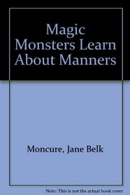 Magic Monsters Learn About Manners (Magic Monsters/85436-022)
