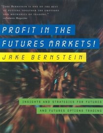 Profit in the Futures Markets!: Insights and Strategies for Futures and Futures Options Trading