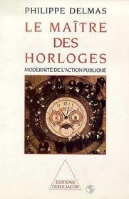 Le maitre des horloges: Modernite de l'action publique (French Edition)