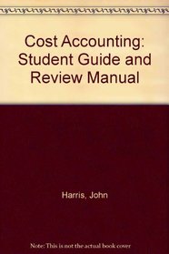 Cost Accounting: Student Guide and Review Manual