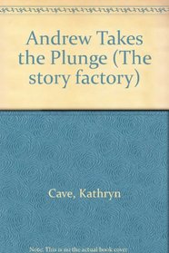 Andrew Takes the Plunge (The Story Factory)