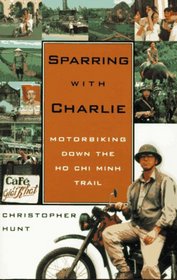 Sparring with Charlie: Motorbiking Down the Ho Chi Minh Trail