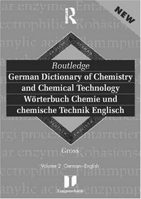 Routledge German Dictionary of Chemistry and Chemical Technology Worterbuch Chemie und Chemische Technik: Vol 1: German-English (Routledge Bilingual Specialist Dictionaries)
