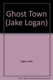 Ghost Town (Jake Logan, No 181)