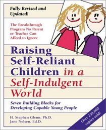 Raising Self-Reliant Children in a Self-Indulgent World : Seven Building Blocks for Developing Capable Young People