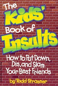 The Kids' Book of Insults: How to Put Down, Dis, and Slam Your Best Friends