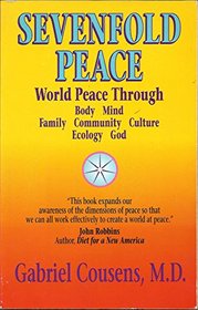 Sevenfold Peace: World Peace Through Body Mind Family Community Culture Ecology God