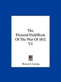 The Pictorial Field-Book Of The War Of 1812 V2