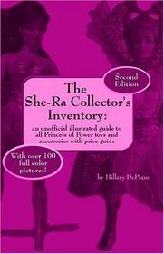 The She-Ra Collector's Inventory: An Unofficial Illustrated Guide to All Princess of Power Toys and Accessories (Includes Price Guide)