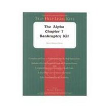 The Alpha Chapter 7 Bankruptcy Kit: Reference Edition (Self Help Legal Series)