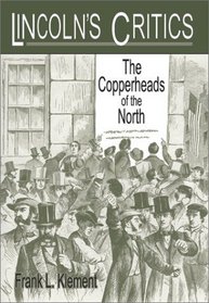 Lincoln's Critics: The Copperheads of the North