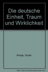 Die deutsche Einheit, Traum und Wirklichkeit (German Edition)