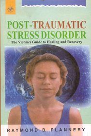 Post-traumatic Stress Disorder: A Victim's Guide to Healing and Recovery