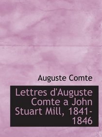 Lettres d'Auguste Comte a John Stuart Mill, 1841-1846