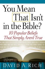 You Mean That Isn't in the Bible?: 10 Popular Beliefs That Simply Aren't True
