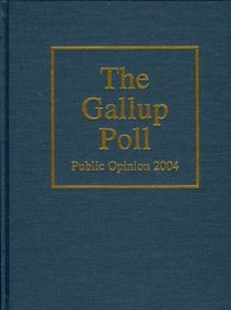 The Gallup Poll: Public Opinion 2004