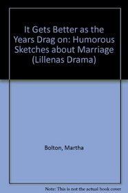 It Gets Better as the Years Drag On: Humorous Sketches about Marriage (Lillenas Drama)