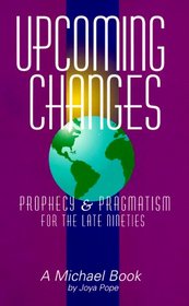 Upcoming Changes: Prophecy and Pragmatism for the Late Nineties (A Michael Book)