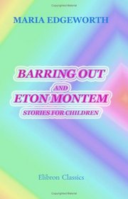 Barring out, and Eton Montem: Stories for Children