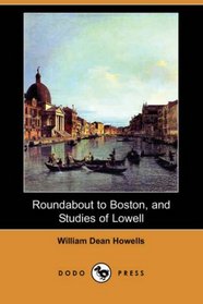 Roundabout to Boston, and Studies of Lowell (Dodo Press)