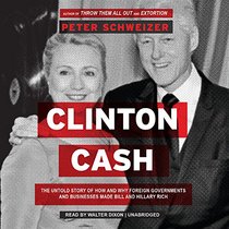 Clinton Cash: The Untold Story of How and Why Foreign Governments and Businesses Helped Make Bill and Hillary Rich, Library Edition