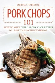 Pork Chops 101: How to Make Over 25 Pork Chop Recipes to Leave Your Mouth Watering