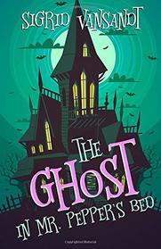 The Ghost in Mr. Pepper's Bed (Willow Valley, Bk 1)