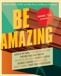 Be Amazing: Catch a Giant Squid, Start Your Own Religion, Walk on Fire, Glow in the Dark, Quit Smoking, Identify a Witch, Perform Your Own Surgery