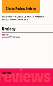 Urology, An Issue of Veterinary Clinics of North America: Small Animal Practice, 1e (The Clinics: Veterinary Medicine)