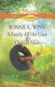 A Family All Her Own / Child of Mine (Rosewood, Texas) (Love Inspired Classics, No 52)