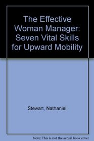 The Effective Woman Manager: Seven Vital Skills for Upward Mobility